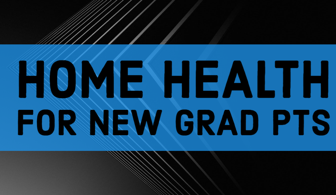 Home Health as a New Grad Physical Therapist